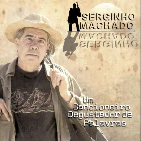 SERGINHO MACHADO - UM CANCIONEIRO DEGUSTADOR DE PALAVRAS - 2019